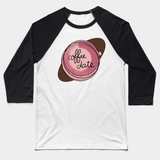 Coffee Date / Cute Coffee Dates Baseball T-Shirt